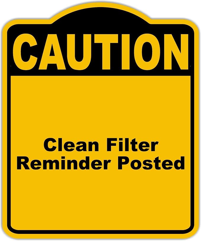 Clean Filter Reminder Posted Caution Yellow Black Aluminum Composite Sign 20 x by WorkHouseSigns